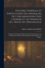 Image for Histoire Generale Et Particuliere Des Anomalies De L&#39;organisation Chez L&#39;homme Et Les Animaux, Ou, Traite De Teratologie