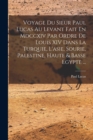Image for Voyage Du Sieur Paul Lucas Au Levant Fait En Mdccxiv Par Ordre De Louis XIV Dans La Turquie, L&#39;asie, Sourie, Palestine, Haute &amp; Basse Egypte ...