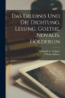 Image for Das Erlebnis und die Dichtung, Lessing, Goethe, Novalis, Holderlin