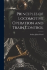Image for Principles of Locomotive Operation and Train Control