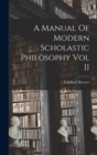 Image for A Manual Of Modern Scholastic Philosophy Vol II