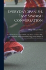 Image for Everyday Spanish, Easy Spanish Conversation : Seventy-Five Topics of Spanish Life, with Notes, Grammar Help, Full Translations, and Pronunciation Printed in the Alphabet of the International Phonetic 