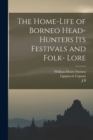 Image for The Home-Life of Borneo Head-Hunters Its Festivals and Folk- Lore