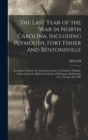 Image for The Last Year of the war in North Carolina, Including Plymouth, Fort Fisher and Bentonsville : An Address Before the Association Army of Northern Virginia, Delivered in the Hall of the House of Delega