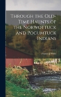 Image for Through the Old-time Haunts of the Norwottuck and Pocumtuck Indians