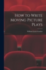 Image for How to Write Moving Picture Plays