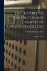 Image for The History of the Origin and Growth of Carleton College : Northfield, Minn