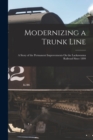 Image for Modernizing a Trunk Line : A Story of the Permanent Improvements On the Lackawanna Railroad Since 1899