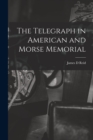 Image for The Telegraph in American and Morse Memorial
