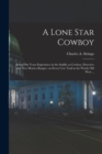 Image for A Lone Star Cowboy : Being Fifty Years Experience in the Saddle as Cowboy, Detective and New Mexico Ranger, on Every cow Trail in the Wooly old West ...