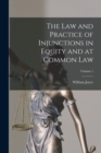 Image for The Law and Practice of Injunctions in Equity and at Common Law; Volume 1