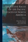 Image for The Native Races of the Pacific States of North America; Volume 1