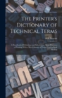 Image for The Printer&#39;s Dictionary of Technical Terms; a Handbook of Definitions and Information About Processes of Printing; With a Brief Glossary of Terms Used in Book Binding