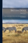 Image for British Dogs; Their Varieties, History, Characteristics, Breeding, Management and Exhibition..
