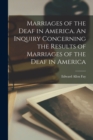Image for Marriages of the Deaf in America. An Inquiry Concerning the Results of Marriages of the Deaf in America