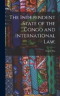Image for The Independent State of the Congo and International law;