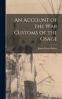 Image for An Account of the war Customs of the Osage