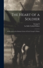 Image for The Heart of a Soldier; as Revealed in the Intimate Letters of Genl. George E. Pickett