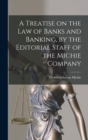 Image for A Treatise on the law of Banks and Banking, by the Editorial Staff of the Michie Company