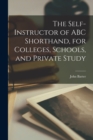Image for The Self-instructor of ABC Shorthand, for Colleges, Schools, and Private Study