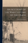 Image for An Account of the war Customs of the Osage