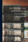Image for Notes on the Ancestry of Sylvester Baldwin