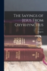 Image for The Sayings of Jesus From Oxyrhynchus