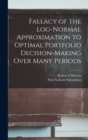 Image for Fallacy of the Log-normal Approximation to Optimal Portfolio Decision-making Over Many Periods