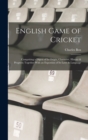Image for English Game of Cricket; Comprising a Digest of its Origin, Character, History &amp; Progress; Together With an Expostion of its Laws &amp; Language