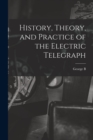 Image for History, Theory, and Practice of the Electric Telegraph