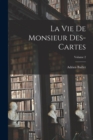 Image for La Vie de monsieur Des-Cartes; Volume 2
