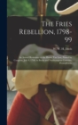 Image for The Fries Rebellion, 1798-99; an Armed Resistance to the House tax law, Passed by Congress, July 9, 1798, in Bucks and Northampton Counties, Pennsylvania