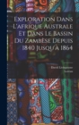 Image for Exploration Dans L&#39;afrique Australe Et Dans Le Bassin Du Zambese Depuis 1840 Jusqu&#39;a 1864
