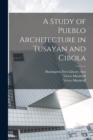 Image for A Study of Pueblo Architecture in Tusayan and Cibola