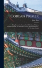 Image for Corean Primer : Being Lessons In Corean On All Ordinary Subjects, Transliterated On The Principles Of The &quot;mandarin Primer&quot;, By The Same Author