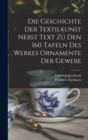 Image for Die Geschichte Der Textilkunst Nebst Text Zu Den 160 Tafeln Des Werkes Ornamente Der Gewebe