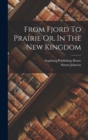 Image for From Fjord To Prairie Or, In The New Kingdom