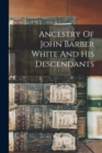Image for Ancestry Of John Barber White And His Descendants