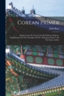 Image for Corean Primer : Being Lessons In Corean On All Ordinary Subjects, Transliterated On The Principles Of The &quot;mandarin Primer&quot;, By The Same Author