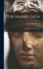 Image for The Marble Faun : The Romance of Monte Beni; Volume 2