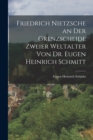 Image for Friedrich Nietzsche an der Grenzscheide zweier Weltalter von Dr. Eugen Heinrich Schmitt