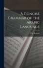 Image for A Concise Grammar of the Arabic Language