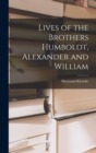 Image for Lives of the Brothers Humboldt, Alexander and William