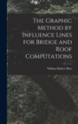 Image for The Graphic Method by Influence Lines for Bridge and Roof Computations