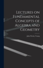 Image for Lectures on Fundamental Concepts of Algebra and Geometry
