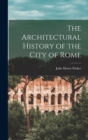 Image for The Architectural History of the City of Rome