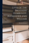 Image for Lives of the Brothers Humboldt, Alexander and William