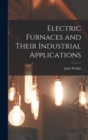 Image for Electric Furnaces and Their Industrial Applications