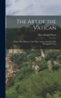 Image for The Art of the Vatican : Bring a Brief History of the Palace and an Account of the Principal Art Trea