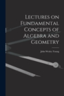Image for Lectures on Fundamental Concepts of Algebra and Geometry